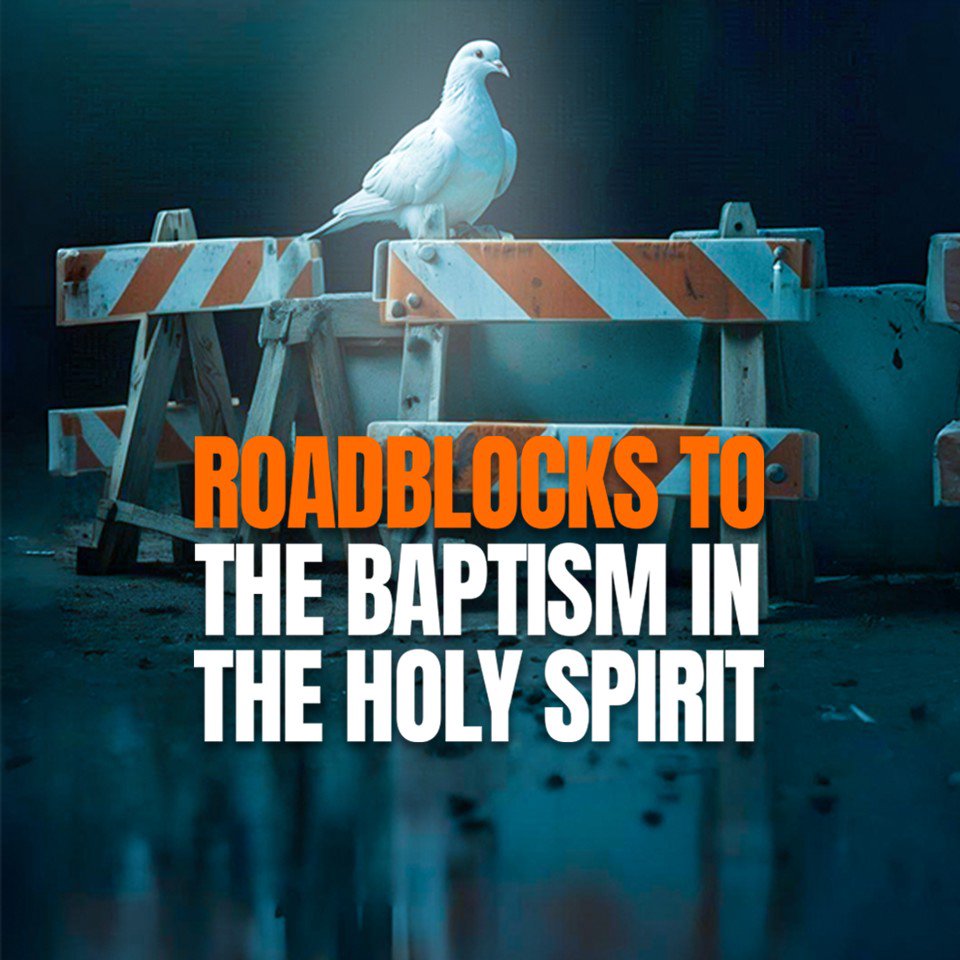 Roadblocks to the Baptism in the Holy Spirit Roadblocks to the Baptism in the Holy Spirit