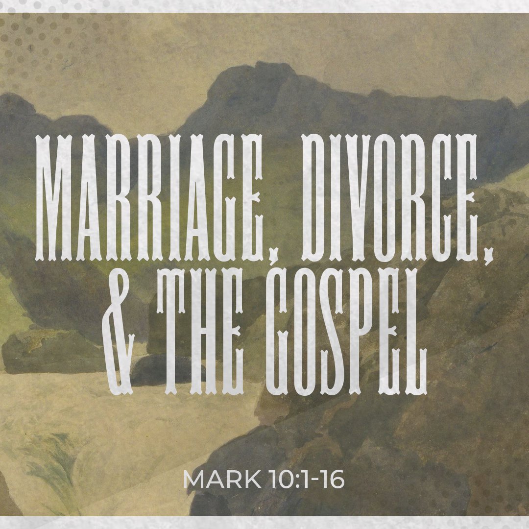 Marriage, Divorce, & The Gospel - Mark 10:1-16 episode artwork