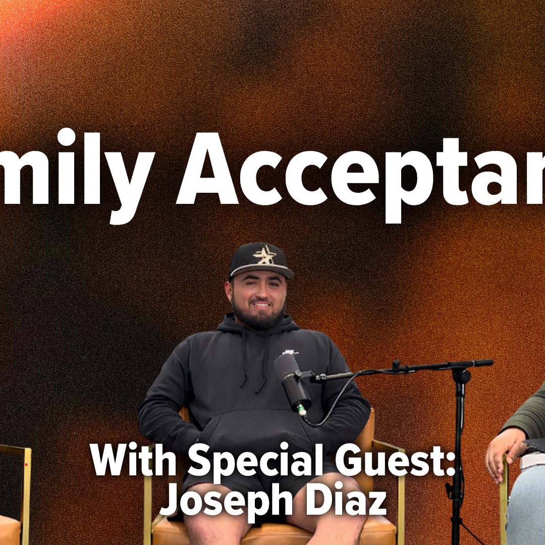 Family Acceptance (with Joseph Diaz)