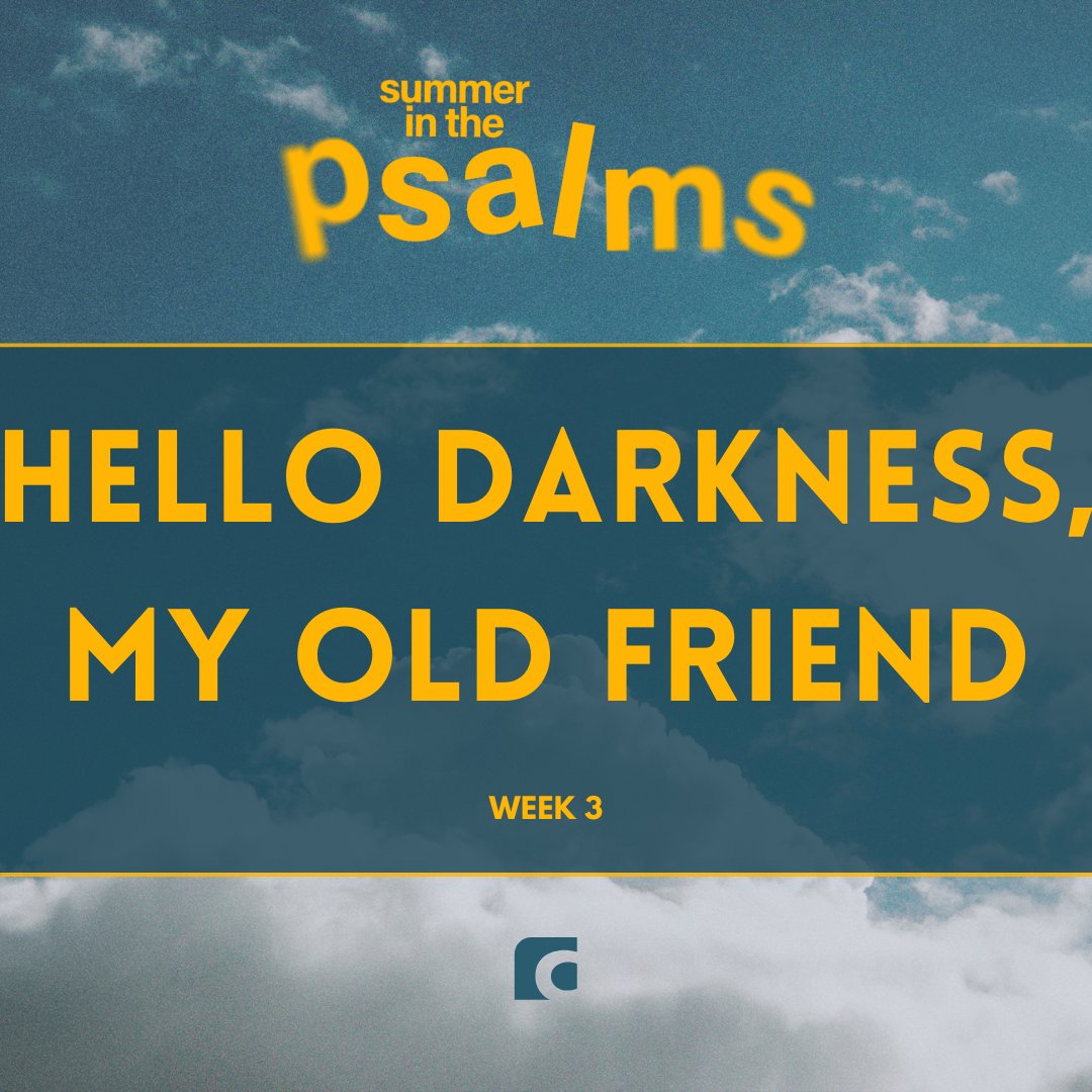 Hello Darkness, My Old Friend (Summer in the Psalms - Week 3)