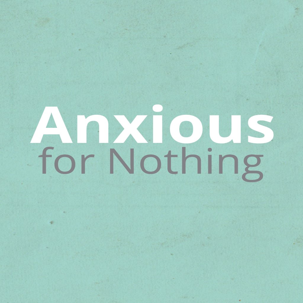 Anxious For Nothing