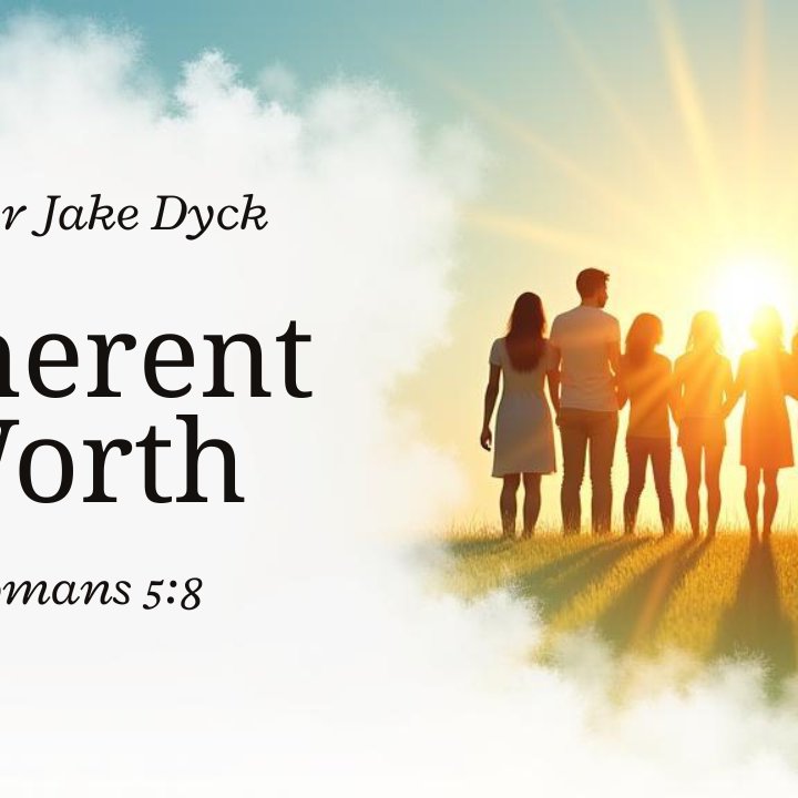 Inherent Worth - Pastor Jake Dyck