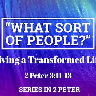 2 Peter 3:11-13 - "What Kind of People" - August 27 2023 episode artwork