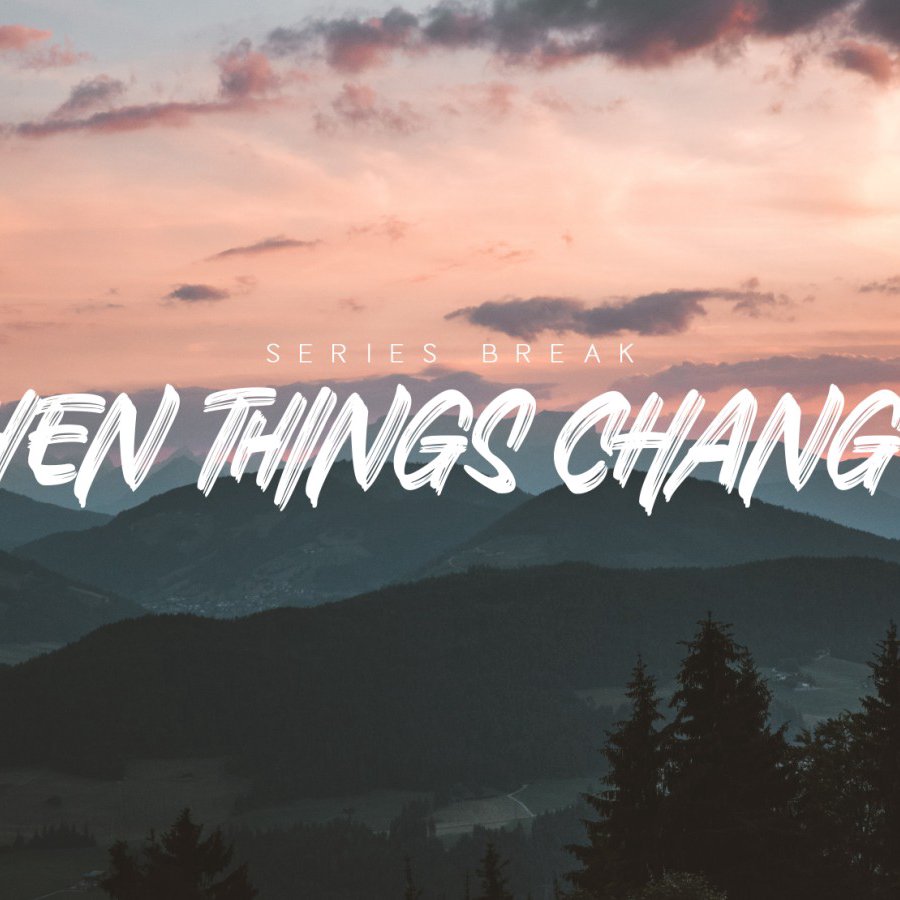 Series Break: Janssen Morados | When Things Change. . .