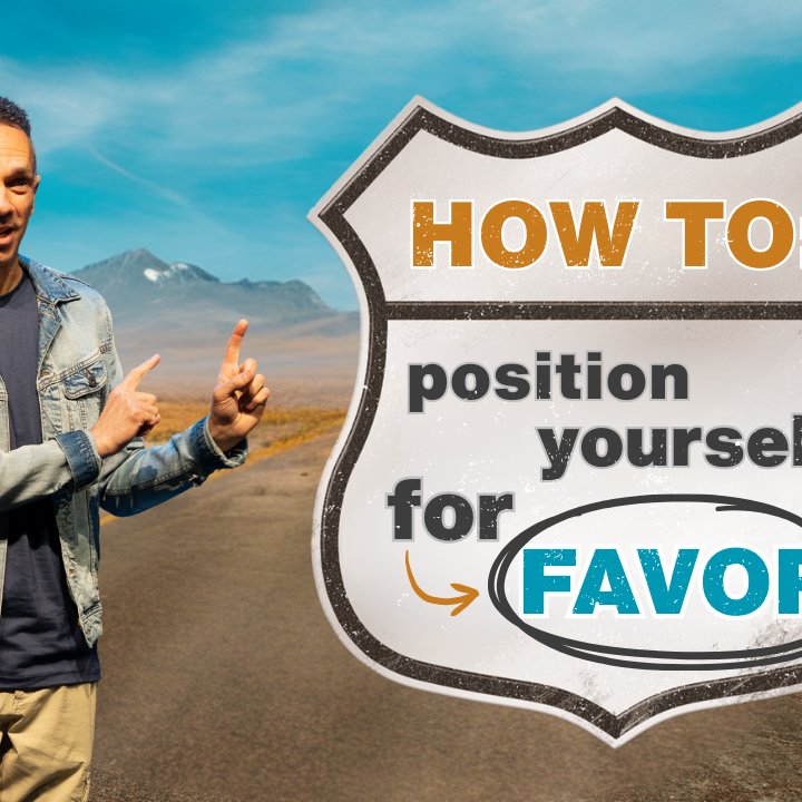 Life Is A High. . .Road Part #2 - “Positioning Ourselves For Favor”