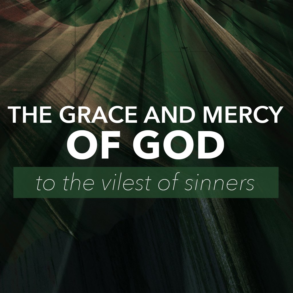 The Grace and Mercy of God to the Vilest of Sinners
