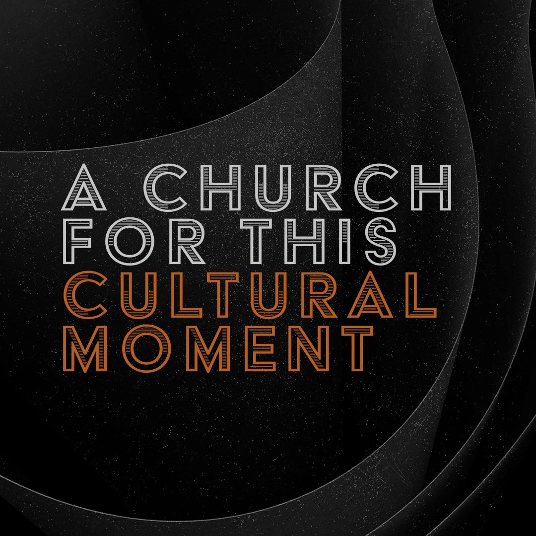 A Church for This Cultural Moment A Church for This Cultural Moment