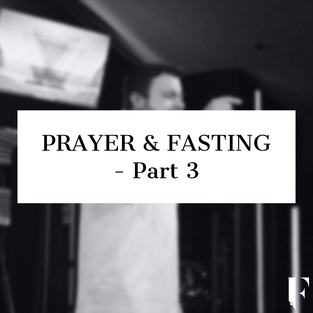 Prayer & Fasting - Part 3