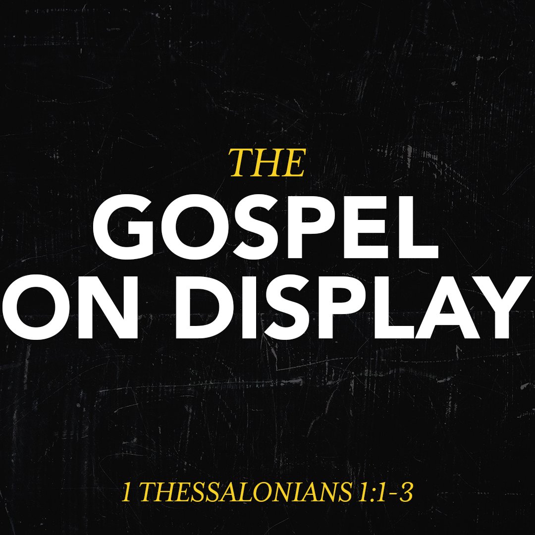 The Gospel on Display - 1 Thessalonians 1:1-3 episode artwork