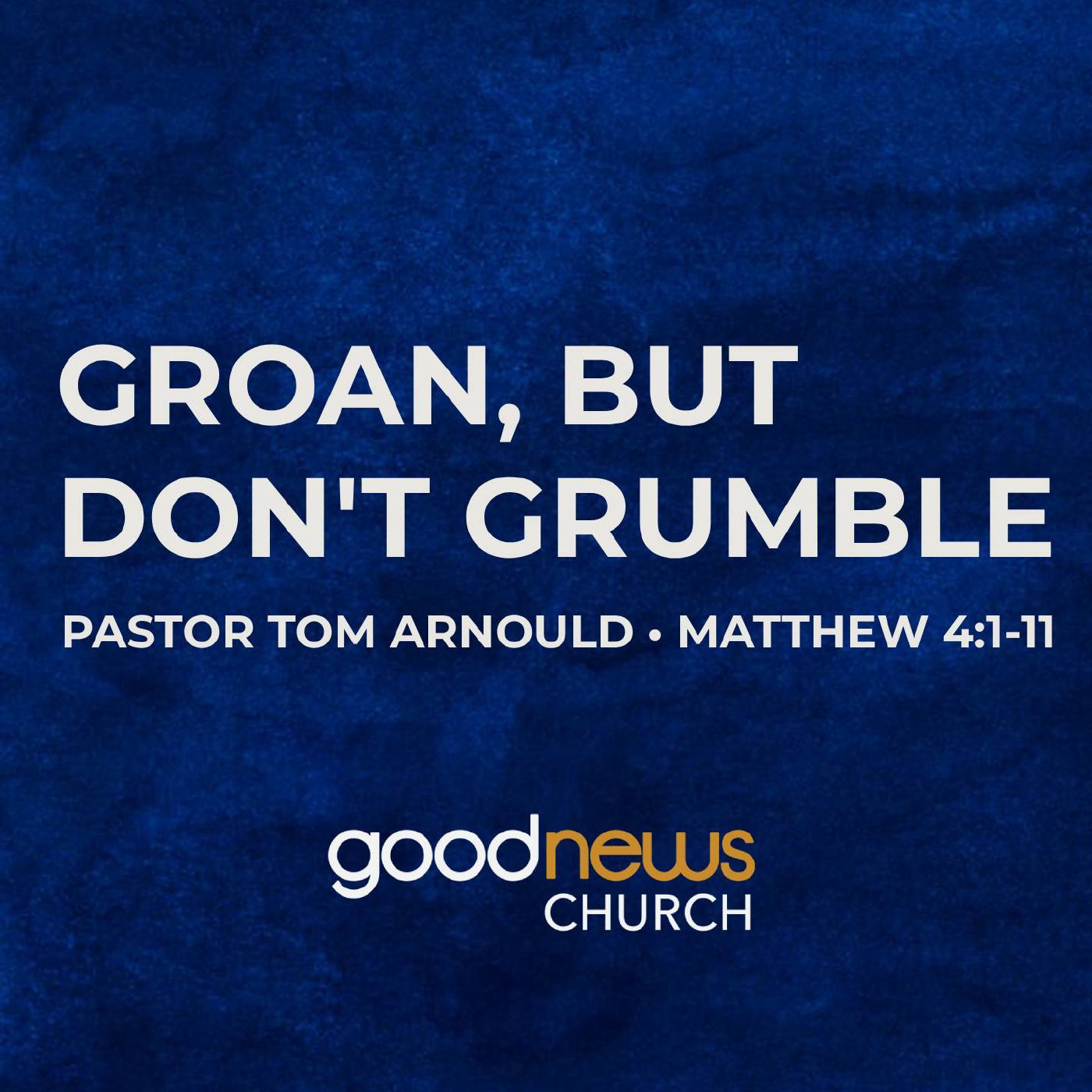 Groan, but Don't Grumble