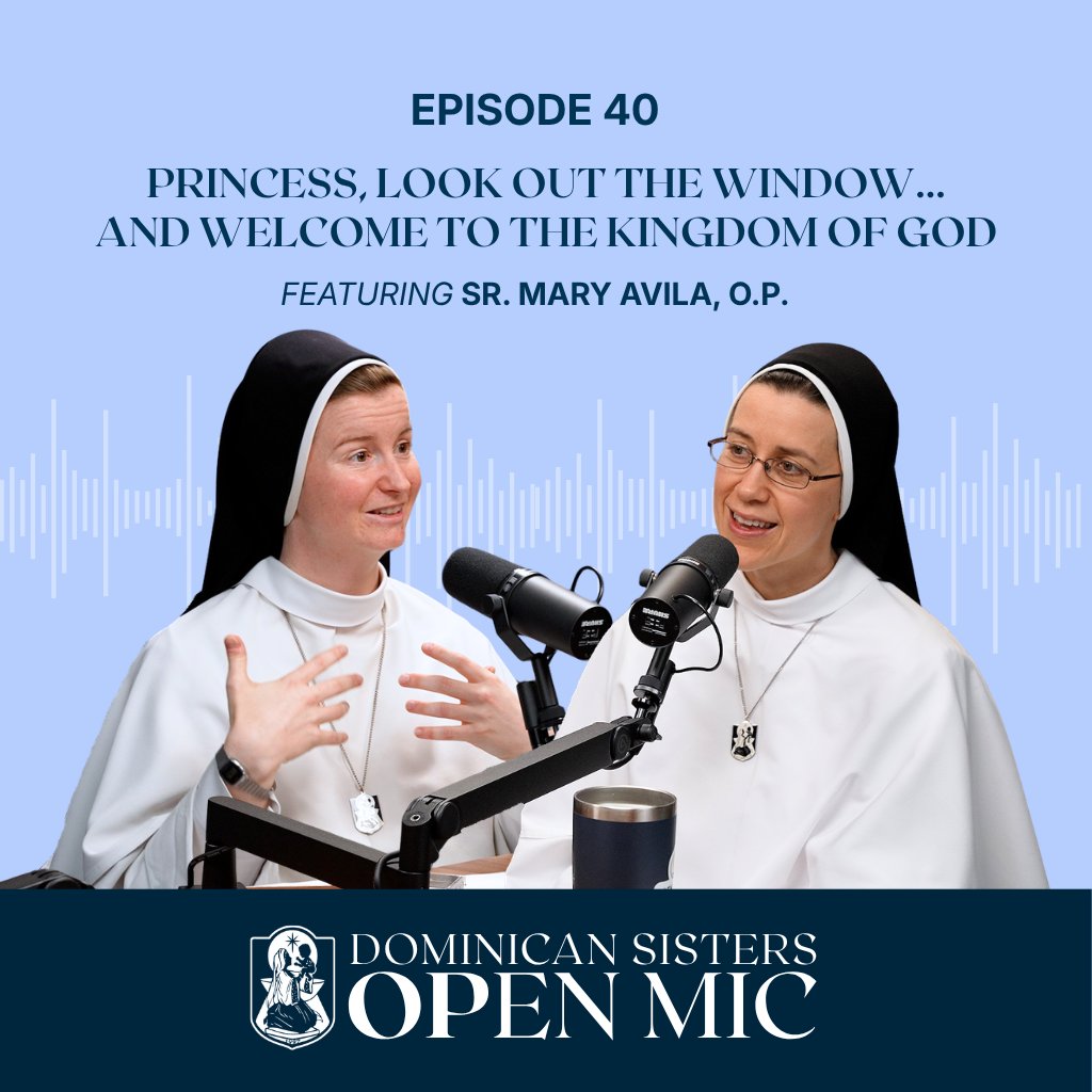 Ep. 40: Princess, Look Out the Window...And Welcome to the Kingdom of God (Sr. Mary Avila, O.P.) Ep. 40: Princess, Look Out the Window...And Welcome to the Kingdom of God (Sr. Mary Avila, O.P.)