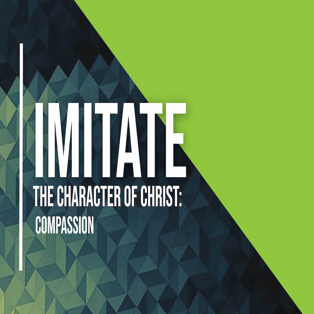 IMITATE the Character of Christ: Compassion