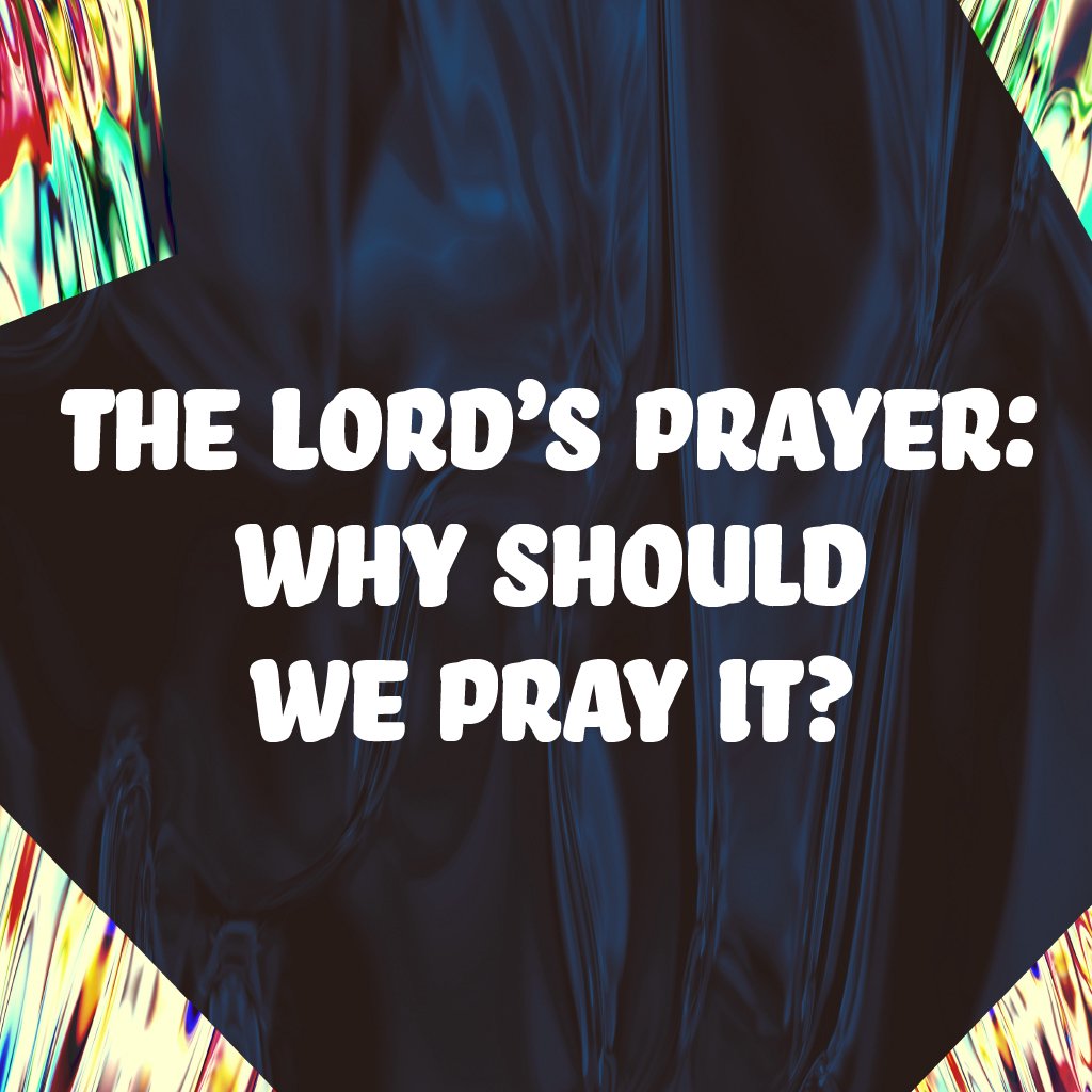 The Lord's Prayer: Why Should We Pray It? episode artwork