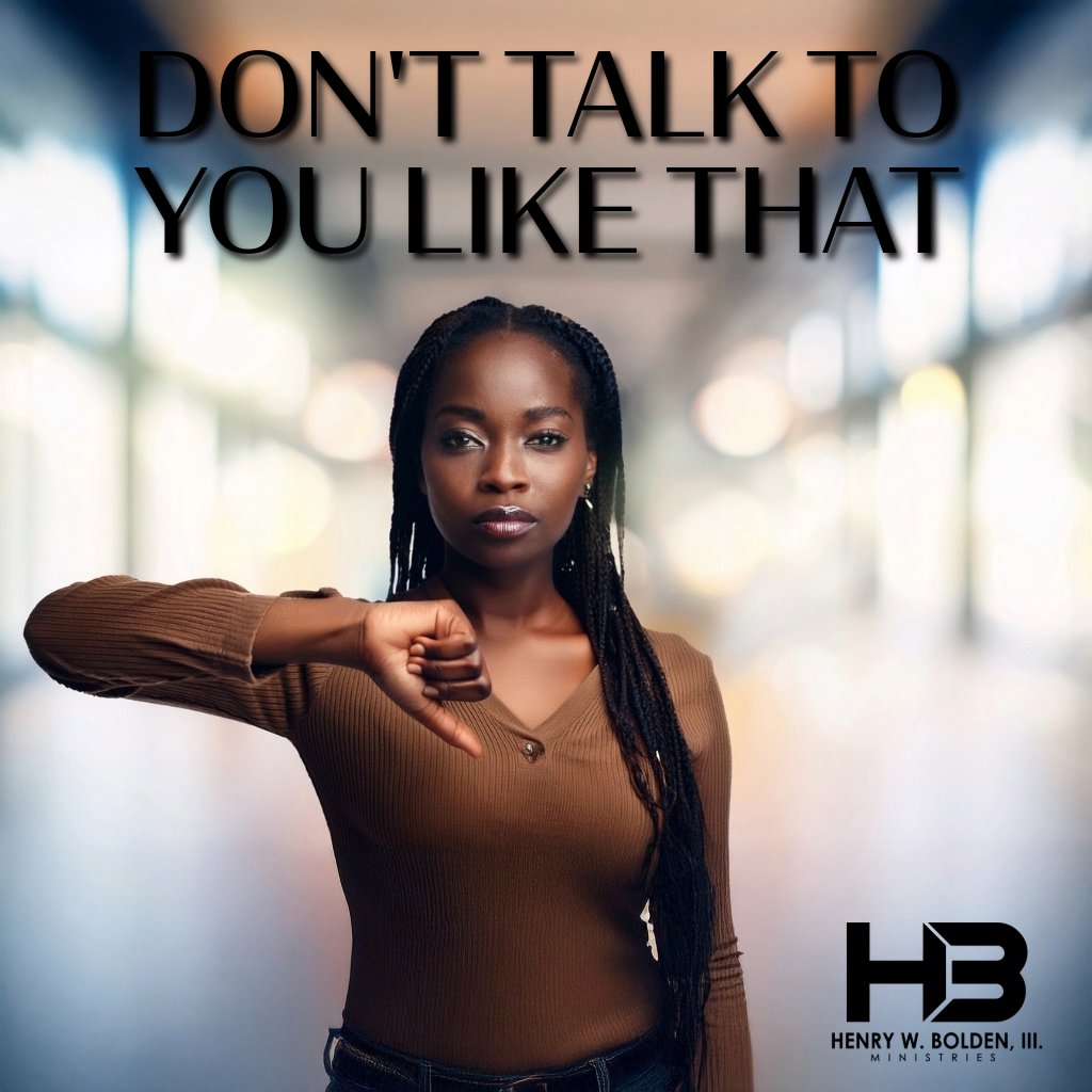 Don’t Talk to You Like That | Bishop Henry W. Bolden, III
