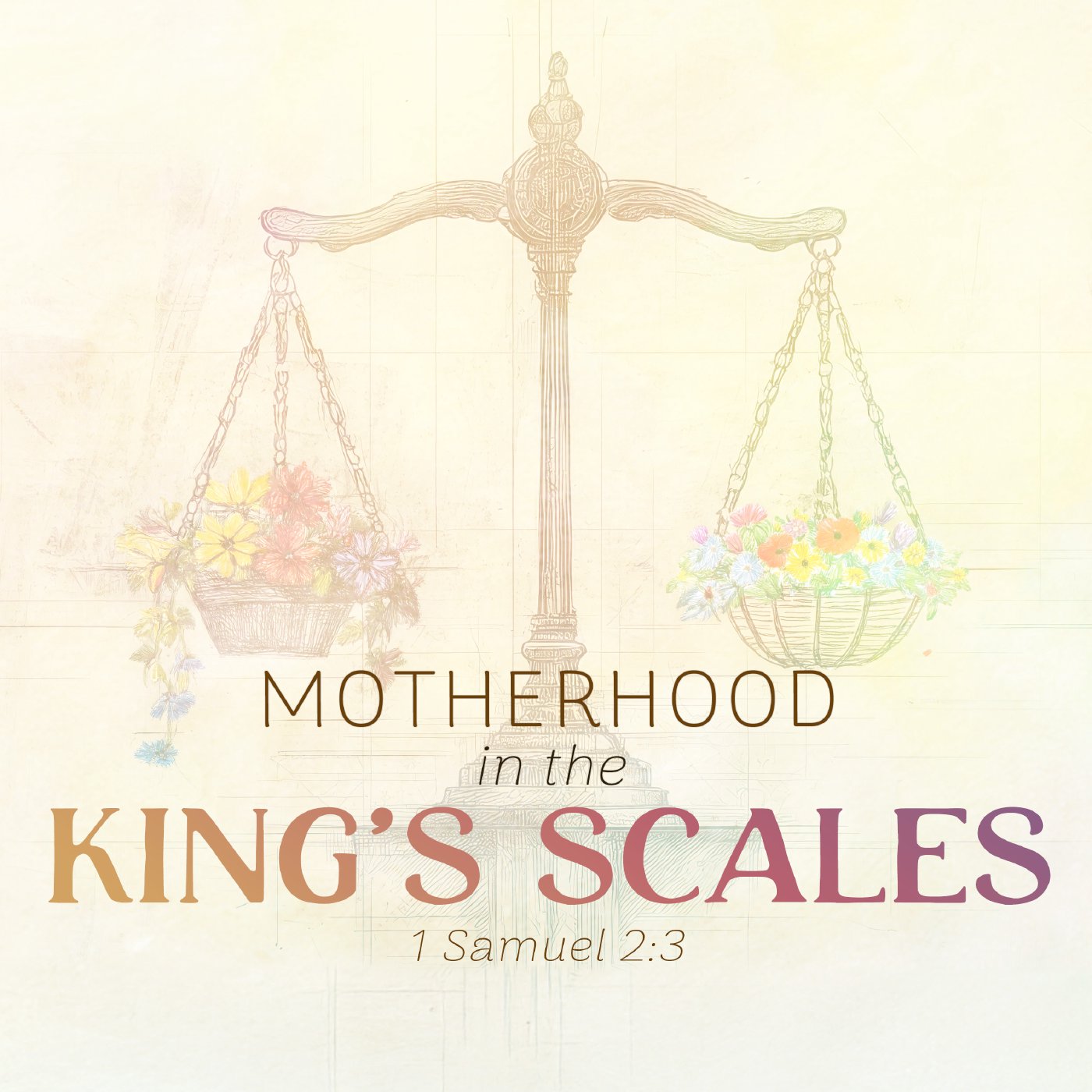 Motherhood in the King's Scales | 1 Samuel 2:3