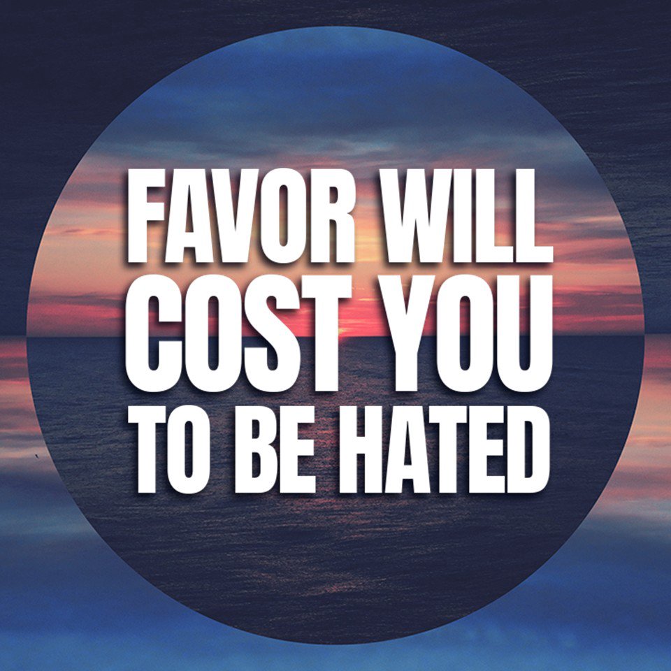 Favor Will Cost You to Be Hated