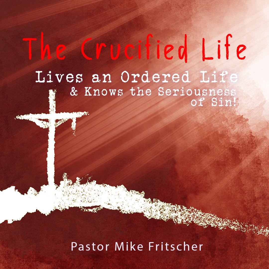 The Crucified Life Lives an Ordered  Life and Knows the Seriousness of Sin! episode artwork