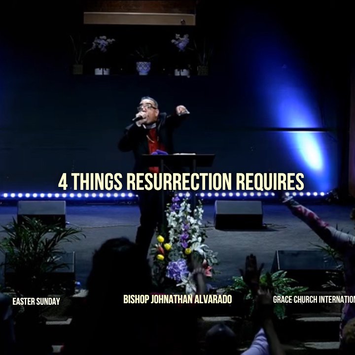 4 Things Resurrection Requires | Bishop Johnathan Alvarado | Grace Church International episode artwork