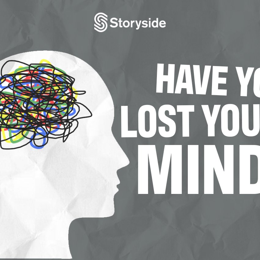 Have you lost your mind Week 3