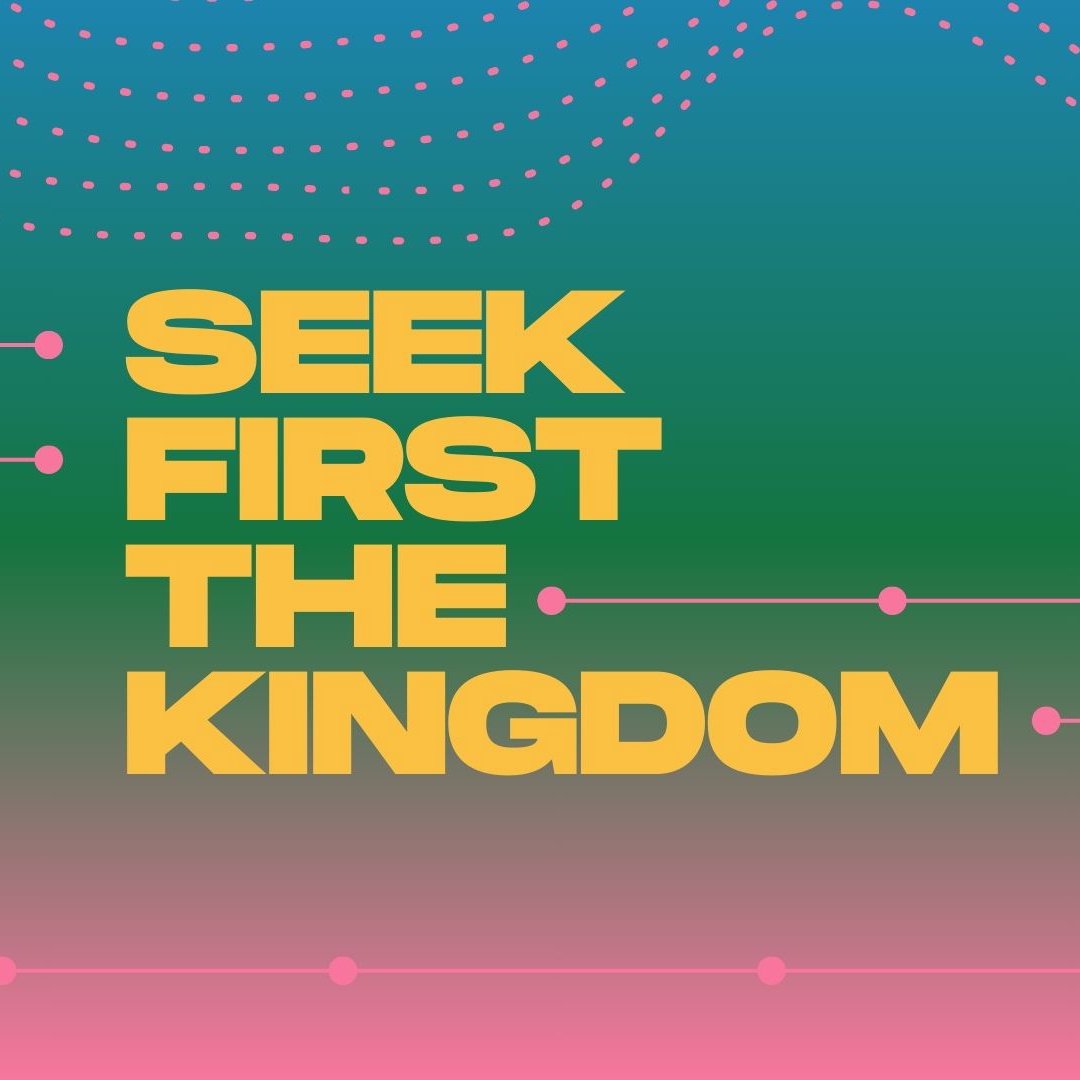 Seek First The Kingdom Seek First The Kingdom