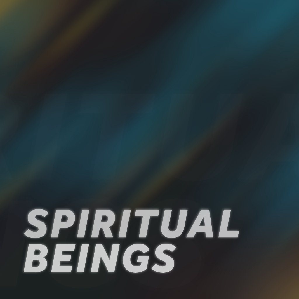 Spiritual Beings - Part 1