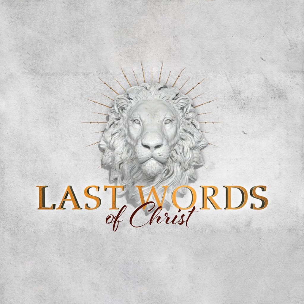 Last Words of Christ - Week 1