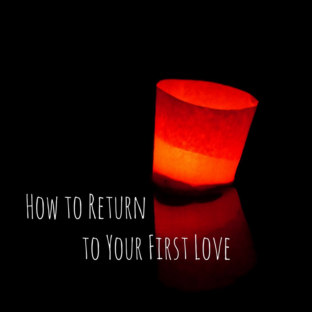 How to Return to Your First Love