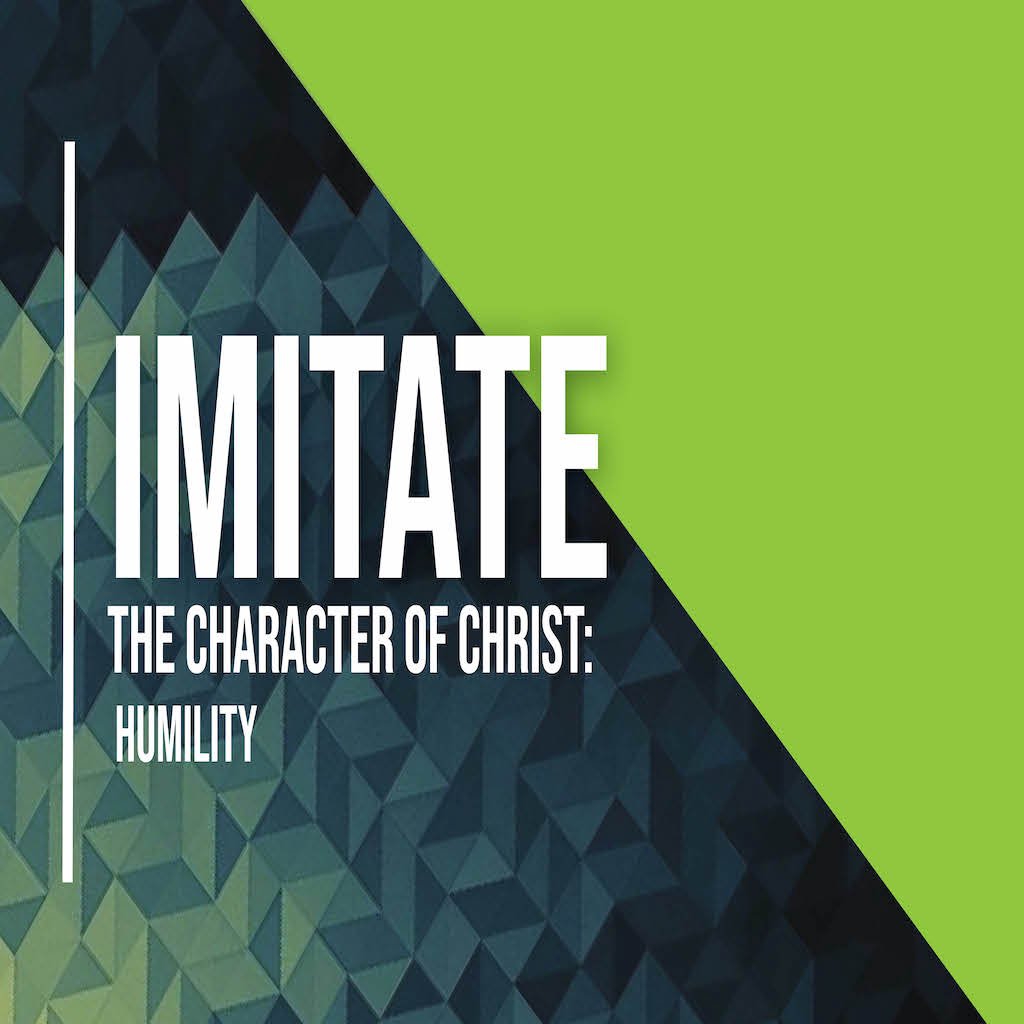 IMITATE the Character of Christ: Humility