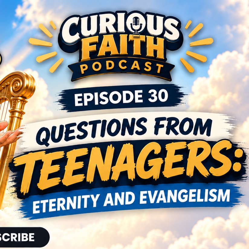 Questions from Teenagers: Evangelism & Eternity (Episode 30)