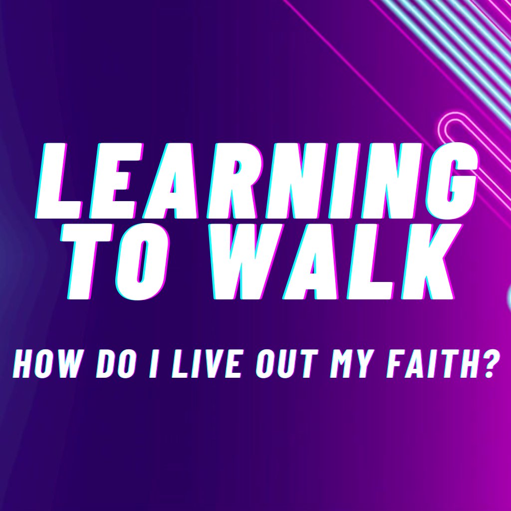 Learning To Walk [Ephesians 4:17-24 - Living as Children of Light]