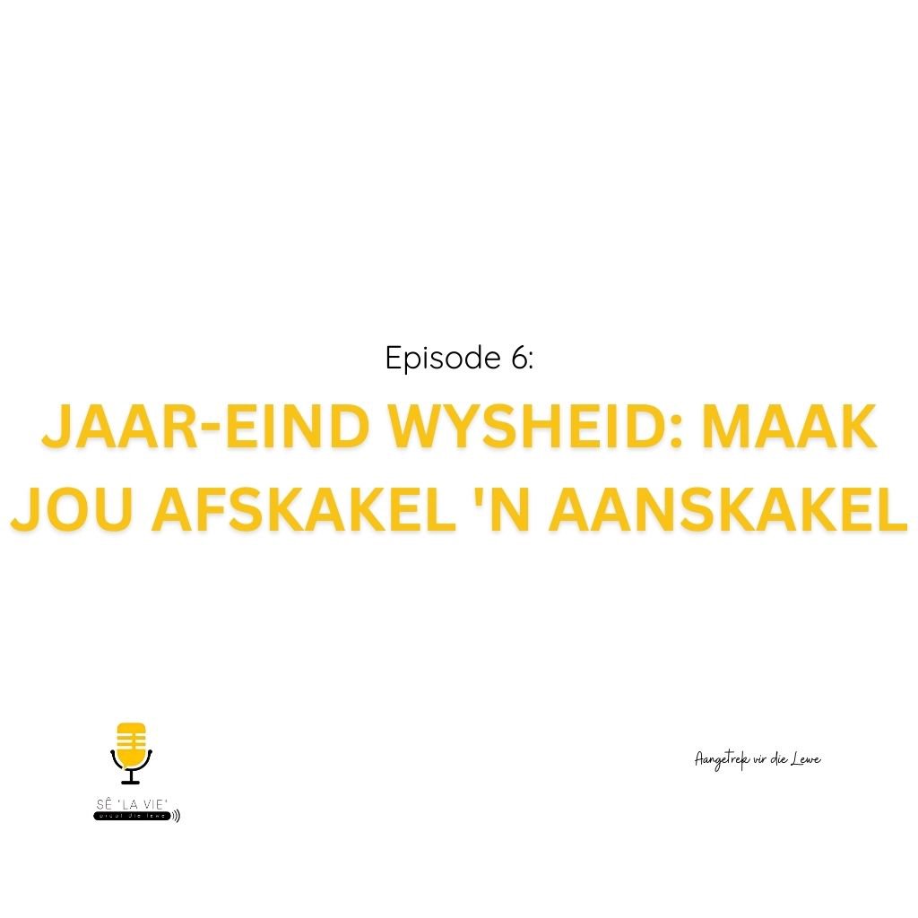 Sê "La Vie" - Episode 6 - Jaar-eind wysheid: Maak jou afskakel 'n aanskakel Sê "La Vie" - Episode 6 - Jaar-eind wysheid: Maak jou afskakel 'n aanskakel