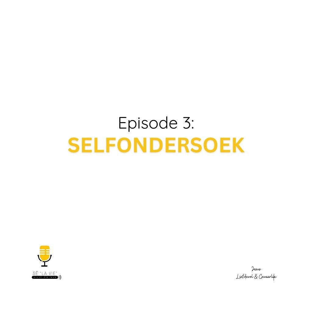 Sê "La Vie" - Episode 3 - Selfondersoek