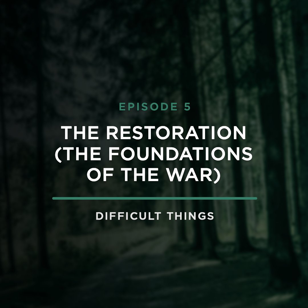 The Restoration (Foundations of the War) // Difficult Things with Stephanie Quick