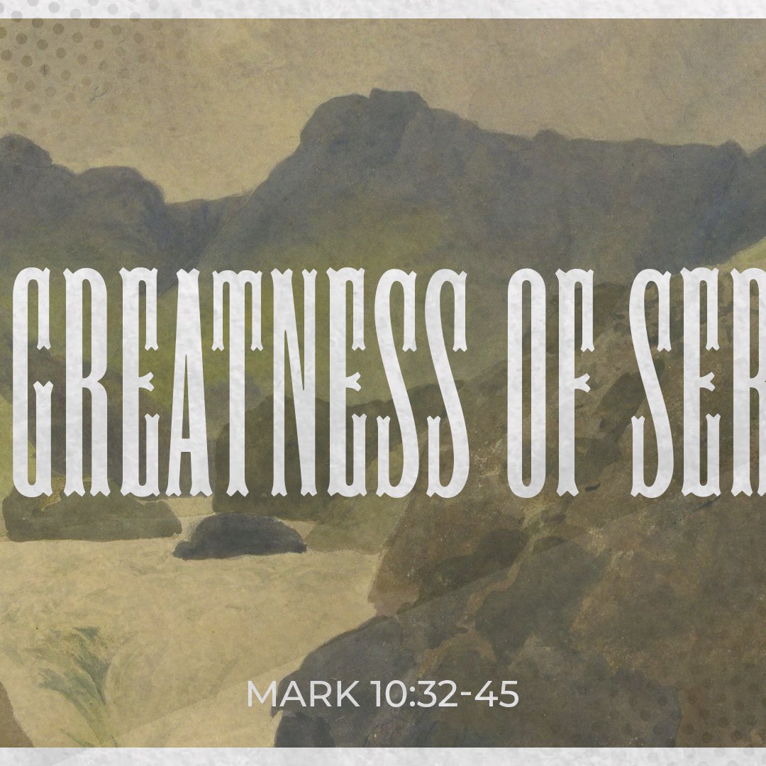 The Greatness of Service - Mark 10:32-45 episode artwork