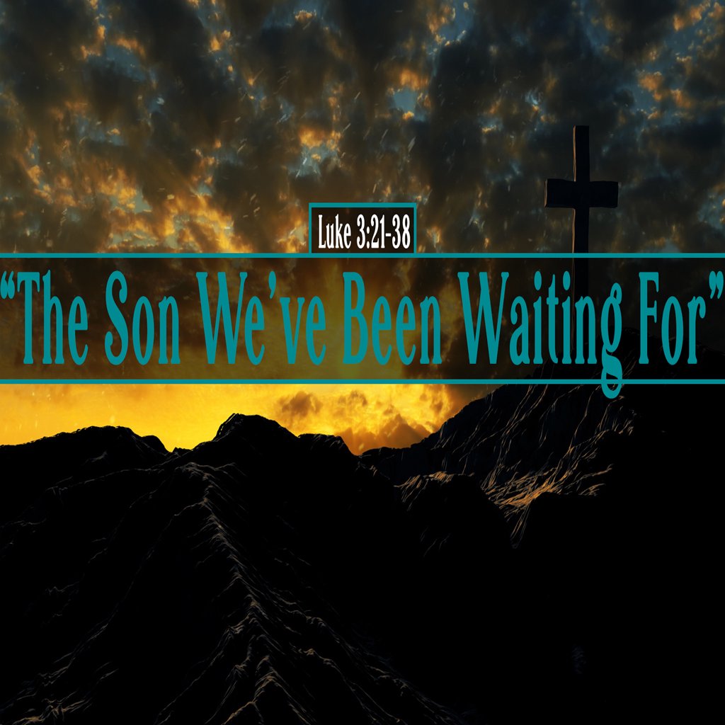 Luke 3:21-38, The Son We’ve Been Waiting For episode artwork