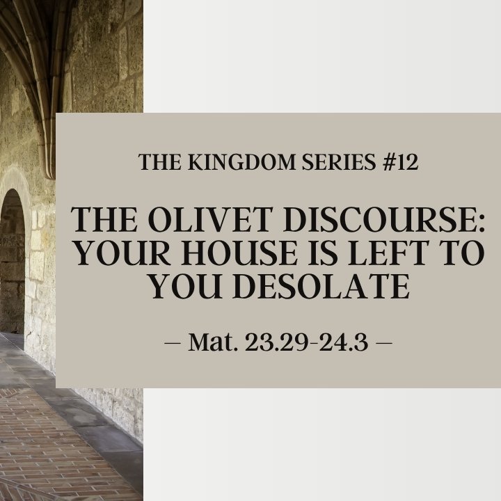 The Olivet Discourse: Your House is Left to You Desolate: The Kingdom Series #12 episode artwork