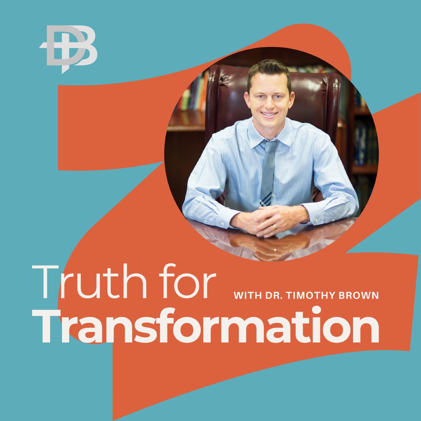 Truth for Transformation with Dr Timothy Brown