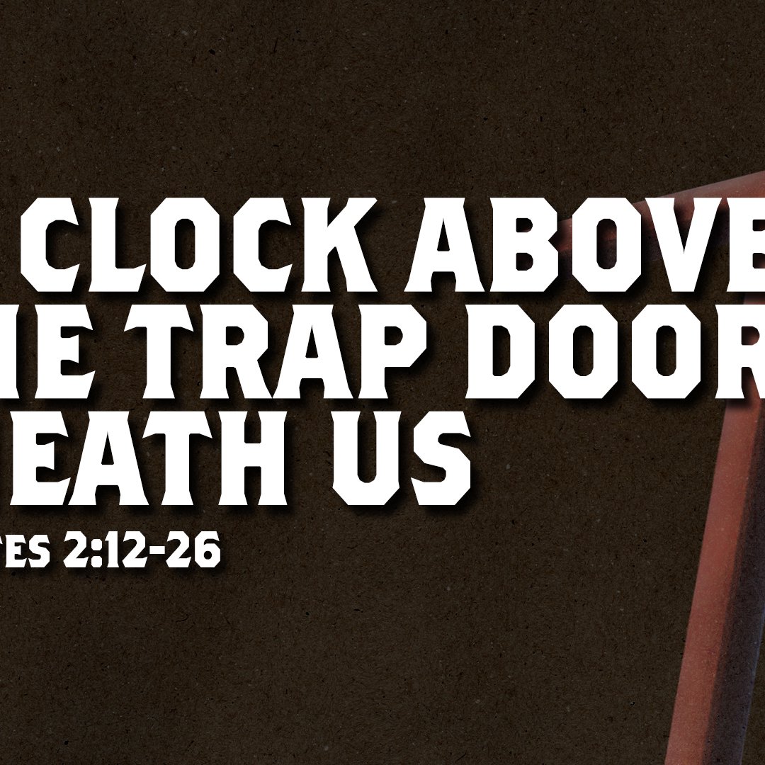 The Clock Above Us, & The Trap Door Beneath Us - Ecclesiastes 2:12-26 episode artwork