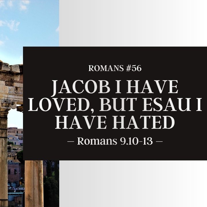 Jacob I Have Loved, But Esau I Have Hated | Romans #56 episode artwork