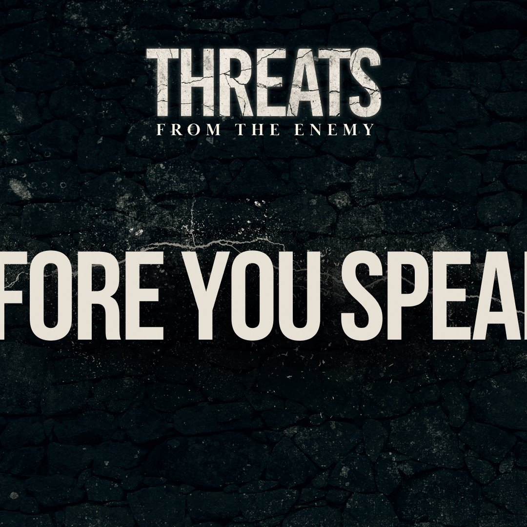 Before You Speak... (Threats From The Enemy - Week 5) Before You Speak... (Threats From The Enemy - Week 5)