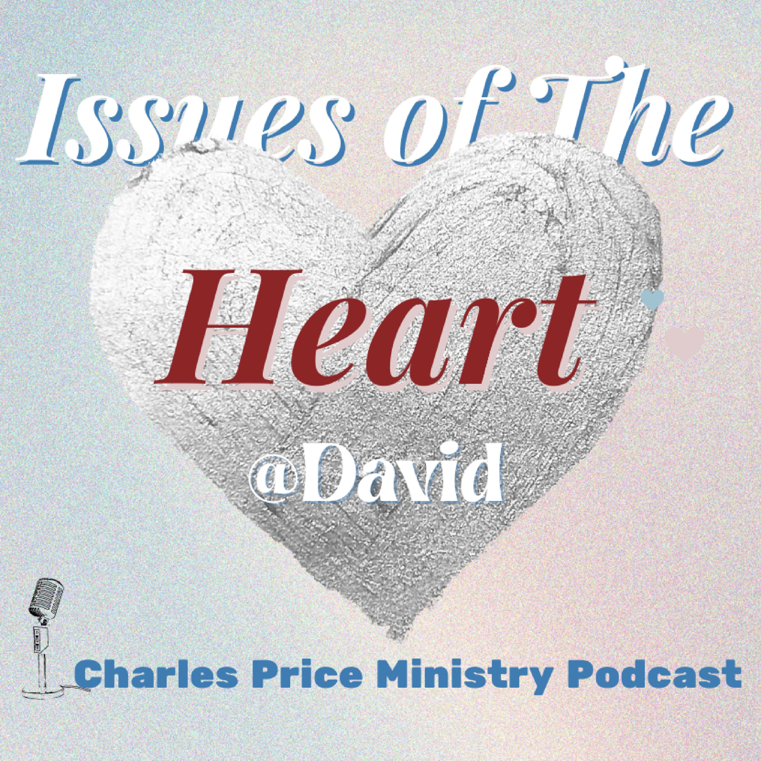 David - Issues of the Heart | Charles Price Ministry Podcast podcast artwork