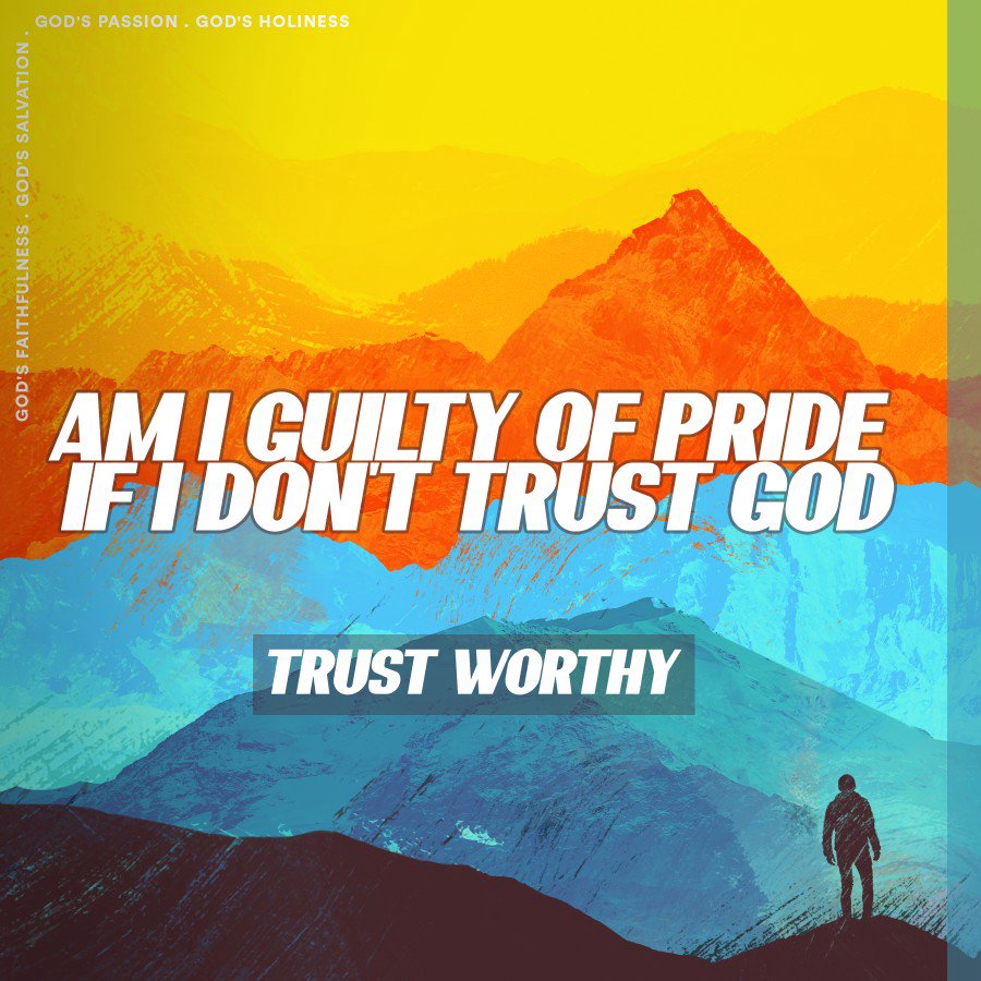 Trustworthy Week 3 : Patrick Mercado |  Am I Guilty of Pride if I Don't Trust God