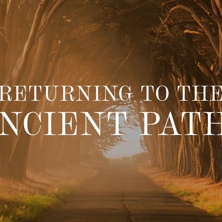 Returning To The Ancient Paths