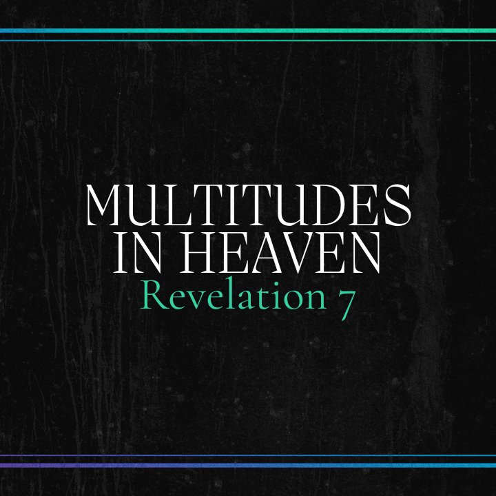 Multitudes in Heaven - Revelation 7