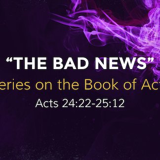 Acts 24:22-27 - "The Bad News" - April 7 2024 episode artwork