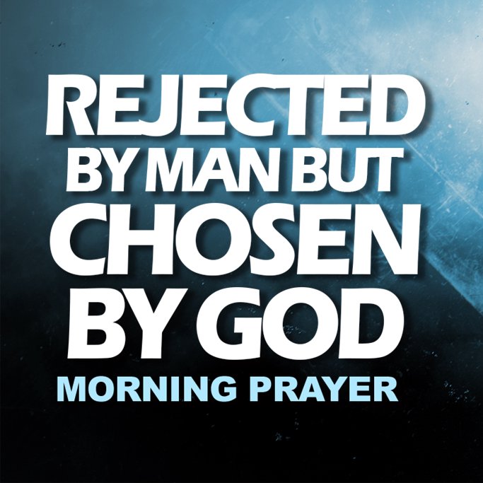 Rejected By Man Chosen By God
