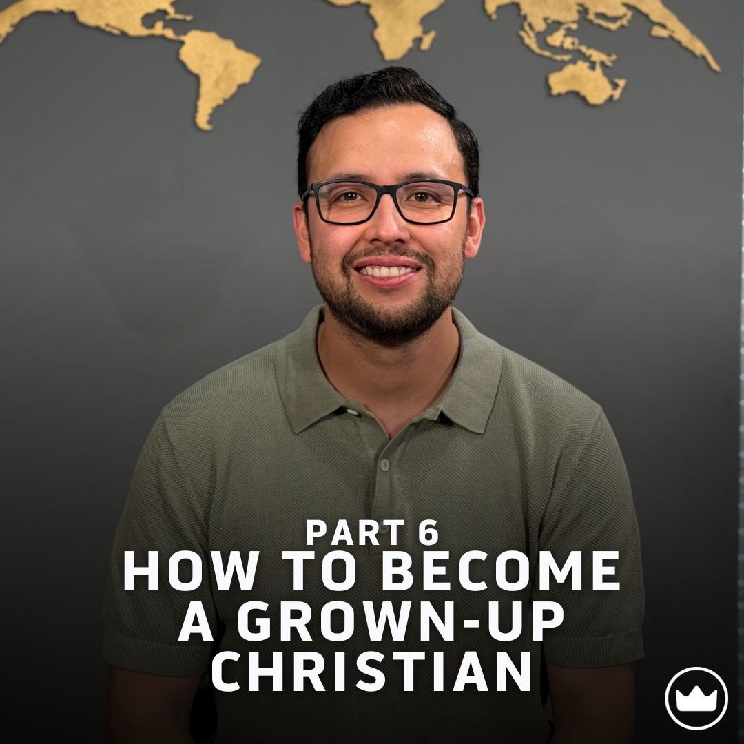 How To Become A Grown-Up Christian - Part 6 How To Become A Grown-Up Christian - Part 6