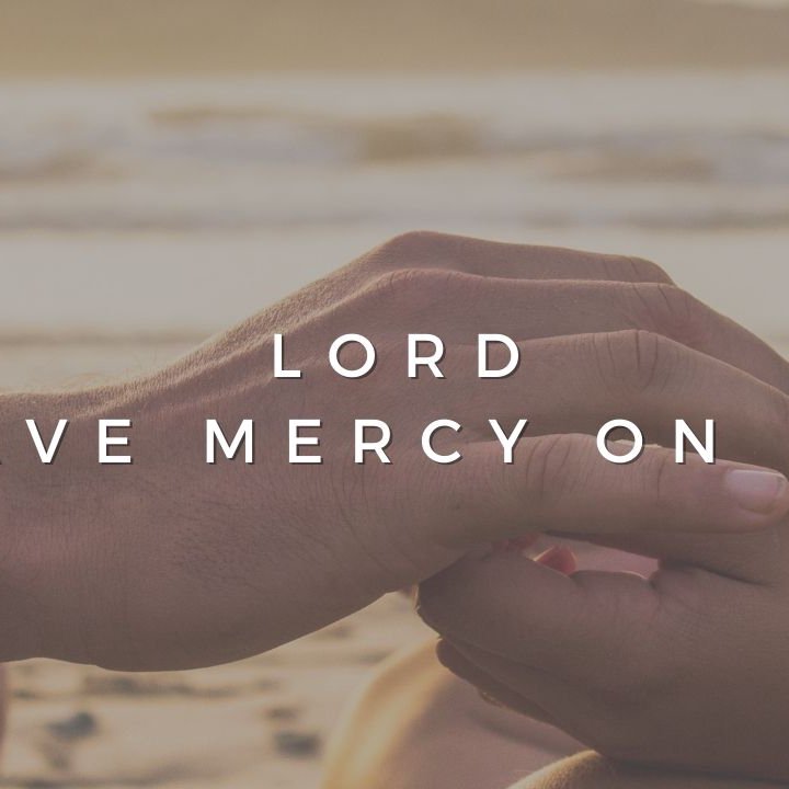 Lord, Have Mercy On Me