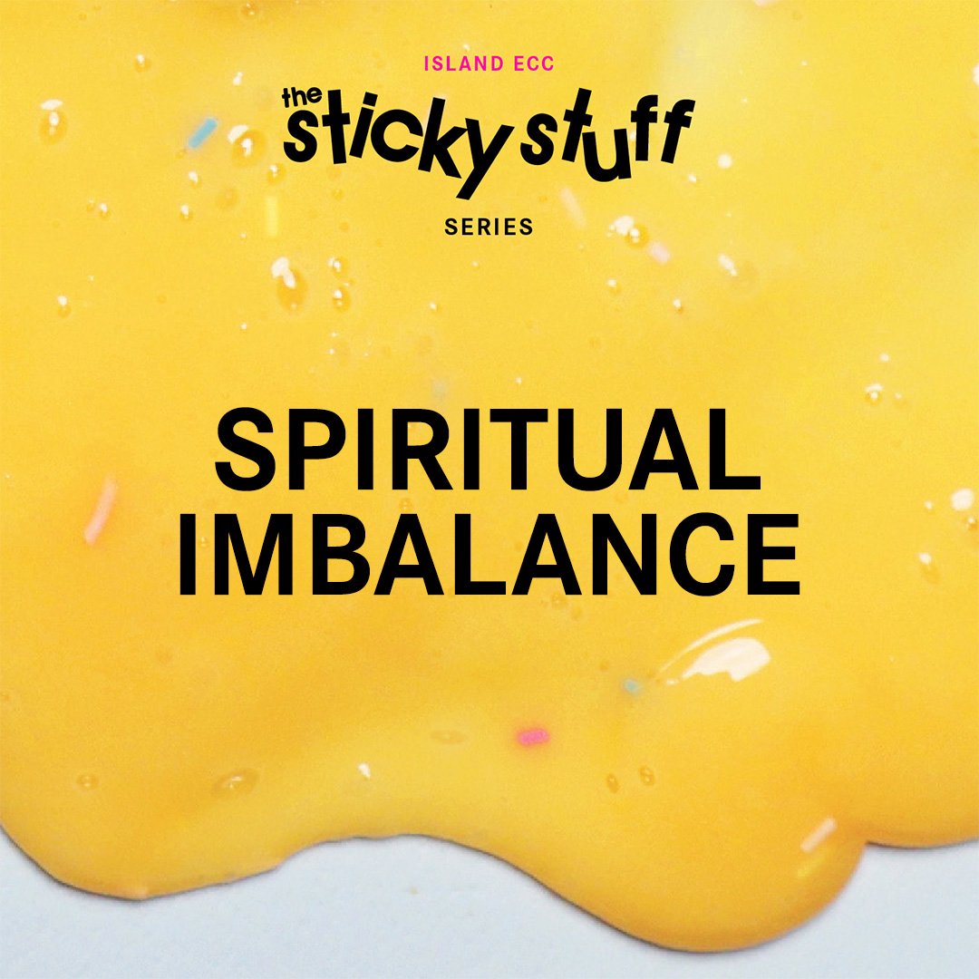 The Sticky Stuff: Sticking Together through Spiritual Imbalance