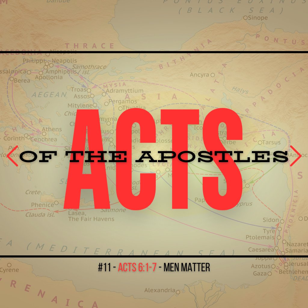 Acts #11 (Acts 6:1-7): Men Matter